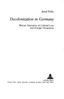 Decolonization in Germany: Weimar Narratives of Colonial Loss and Foreign Occupation (Studies in Modern German Literature)