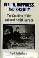 Health, happiness, and security: the creation of the National Health Service