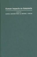 Human Impacts on Amazonia: The Role of Traditional Ecological Knowledge in Conservation and Development (Biology and Resource Management Series)