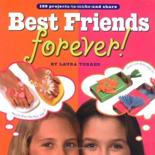 Best Friends Forever!: 199 Projects to Make and Share