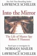 Into the Mirror: The Life of Master Spy Robert P. Hanssen