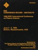 IEEE conference record--abstracts: 1996 IEEE International Conference on Plasma Science, Boston Park Plaza Hotel and Towers, Boston, Massachusetts, June 3-5, 1996