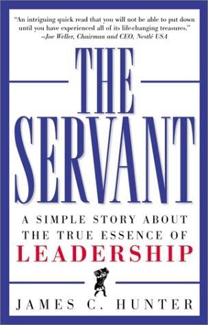 The servant: a simple story about the true essence of leadership