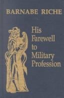 Barnebe Riche: His Farewell to Military Profession (Medieval and Renaissance Texts and Studies)