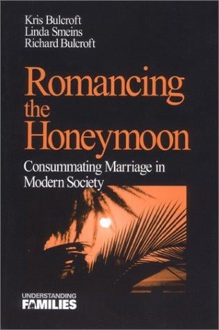 Romancing the Honeymoon: Consummating Marriage in Modern Society (Understanding Families series)