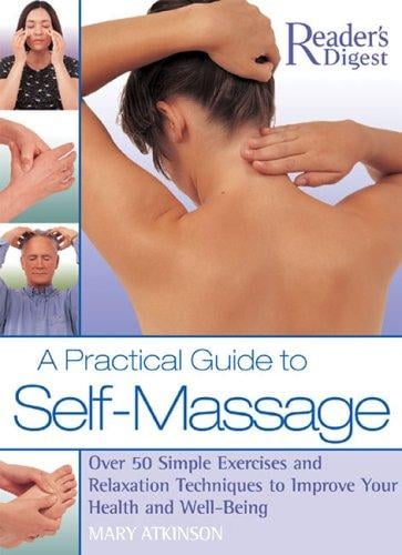A Practical Guide to Self-Massage: Over 50 Simple Exercises and Relaxation Techniques to Improve Your Health and Well-Being