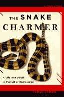 SNAKE CHARMER, THE: A LIFE AND DEATH IN PURSUIT OF KNOWLEDGE