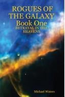 ROGUES OF THE GALAXY Book One: BETRAYAL IN THE HEAVENS