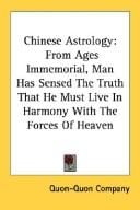 Chinese Astrology: From Ages Immemorial, Man Has Sensed The Truth That He Must Live In Harmony With The Forces Of Heaven