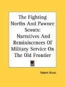 The Fighting Norths And Pawnee Scouts: Narratives And Reminiscences Of Military Service On The Old Frontier
