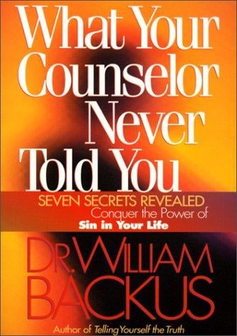 What Your Counselor Never Told You: Seven Secrets RevealedConquer the Power of Sin in Your Life