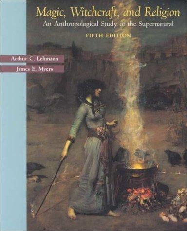 Magic, Witchcraft, and Religion: An Anthropological Study of the Supernatural