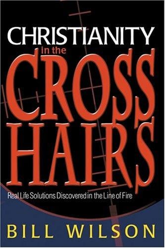 Christianity in the Crosshairs: Real Solutions Discovered in the Line of Fire