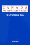 Canada--an American nation?: essays on continentalism, identity, and the Canadian frame of mind