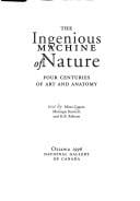 The Ingenious Machine of Nature: Four Centuries of Art and Anatomy