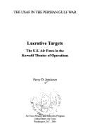 Lucrative Targets: United States Air Force in the Kuwaiti Theater of Operations (The USAF in the Persian Gulf War)