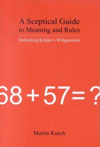 A Sceptical Guide to Meaning and Rules: Defending Kripke's Wittgenstein
