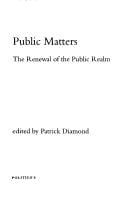 PUBLIC MATTERS: THE RENEWAL OF THE PUBLIC REALM; ED. BY PATRICK DIAMOND.