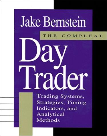 The Compleat Day Trader: Trading Systems, Strategies, Timing Indicators and Analytical Methods
