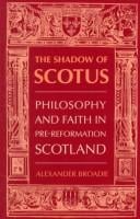 The Shadow of Scotus: Philosophy and Faith in Pre-Reformation Scotland