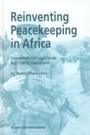 Reinventing Peacekeeping in Africa:Conceptual and Legal Issues in ECOMOG Operations