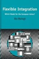 Flexible Integration: Which Model for the European Union? (Contemporary European Studies Series, Number 15)