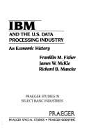 IBM and the U.S. data processing industry: an economic history