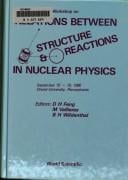 Workshop on relations between structure & reactions in nuclear physics: [proceedings] : September 15th-18th, 1986, Drexel University, Pennsylvania