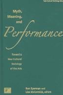 Myth, Meaning, and Performance: Toward a New Cultural Sociology of the Arts (The Yale Cultural Sociology Series)