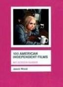 100 American Independent Films (Bfi Screen Guides)