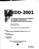 KDD-2001: proceedings of the Seventh ACM SIGKDD International Conference on Knowledge Discovery and Data Mining : August 26-29, 2001, San Francisco, CA