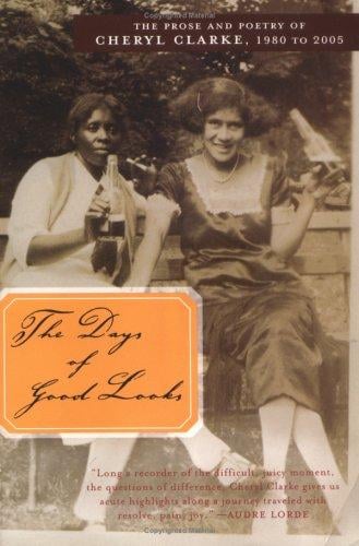 The Days of Good Looks: The Prose and Poetry of Cheryl Clarke, 1980 to 2005