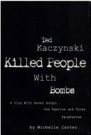 Ted Kaczynski killed people with bombs: a play with seven songs, one reprise and three epiphanies