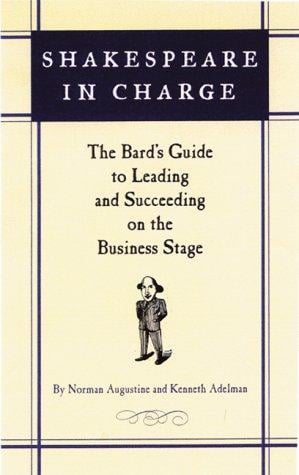 Shakespeare in charge: the bard's guide to leading and succeeding on the business stage