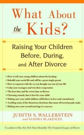 WHAT ABOUT THE KIDS?: RAISING YOUR CHILDREN BEFORE, DURING, AND AFTER DIVORCE