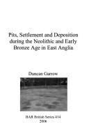 PITS, SETTLEMENT AND DEPOSITION DURING THE NEOLITHIC AND EARLY BRONZE AGE IN EAST ANGLIA.