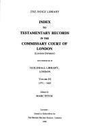 Index to testamentary records in the Commissary Court of London (London Division), now preserved in Guildhall Library, London.