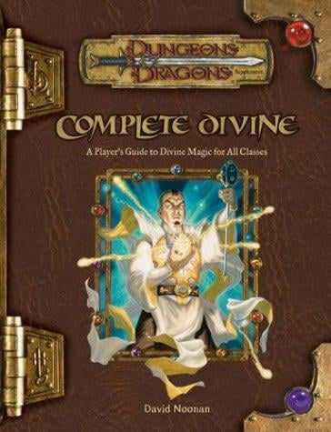 Complete Divine: A Player's Guide to Divine Magic for all Classes