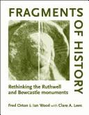 Fragments of history: rethinking the Ruthwell and Bewcastle monuments