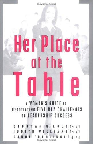 Her place at the table: a woman's guide to negotiating five key challenges to leadership success