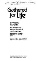 Gathered for Life: Official Report: VI Assembly World Council of Churches Vancouver, Canada 24 July - 10 August 1983