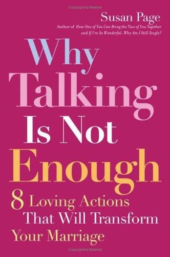 Why Talking Is Not Enough: 8 Loving Actions That Will Transform Your Marriage