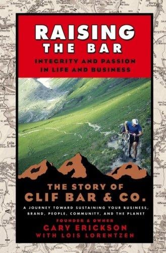 Raising the Bar: Integrity and Passion in Life and Business: The Story of Clif Bar & Co.