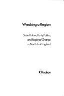 Wrecking a region: state policies, party politics, and regional change in North East England