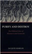 Purify and destroy: the political uses of massacre and genocide