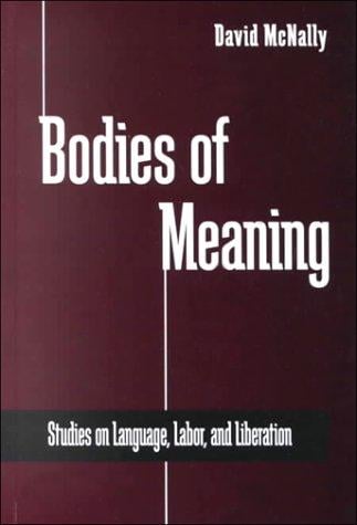Bodies of Meaning: Studies on Language, Labor, and Liberation (S U N Y Series in Radical Social and Political Theory)