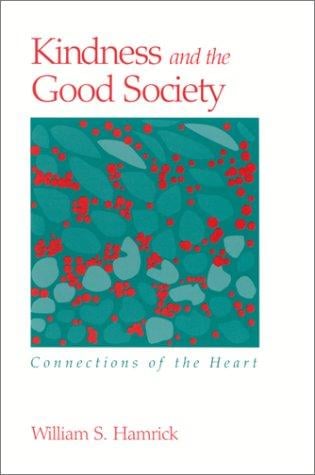 Kindness and the Good Society: Connections of the Heart (Suny Series in the Philosophy of the Social Sciences)