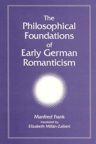 The Philosophical Foundations of Early German Romanticism (Intersections: Philosophy and Critical Theory)