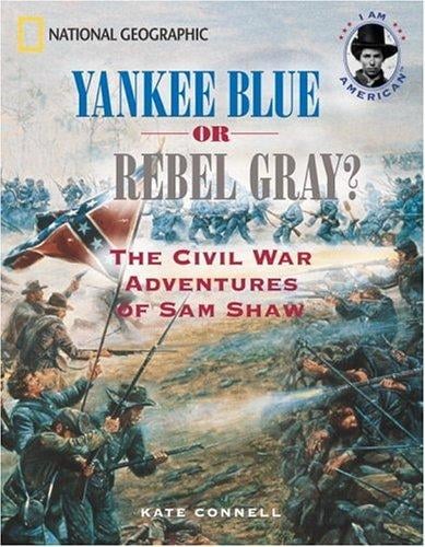 Yankee blue or Rebel gray: the Civil War adventures of Sam Shaw