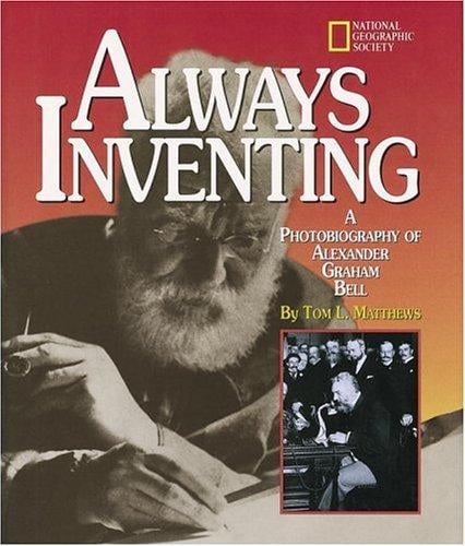 Always inventing: a photobiography of Alexander Graham Bell